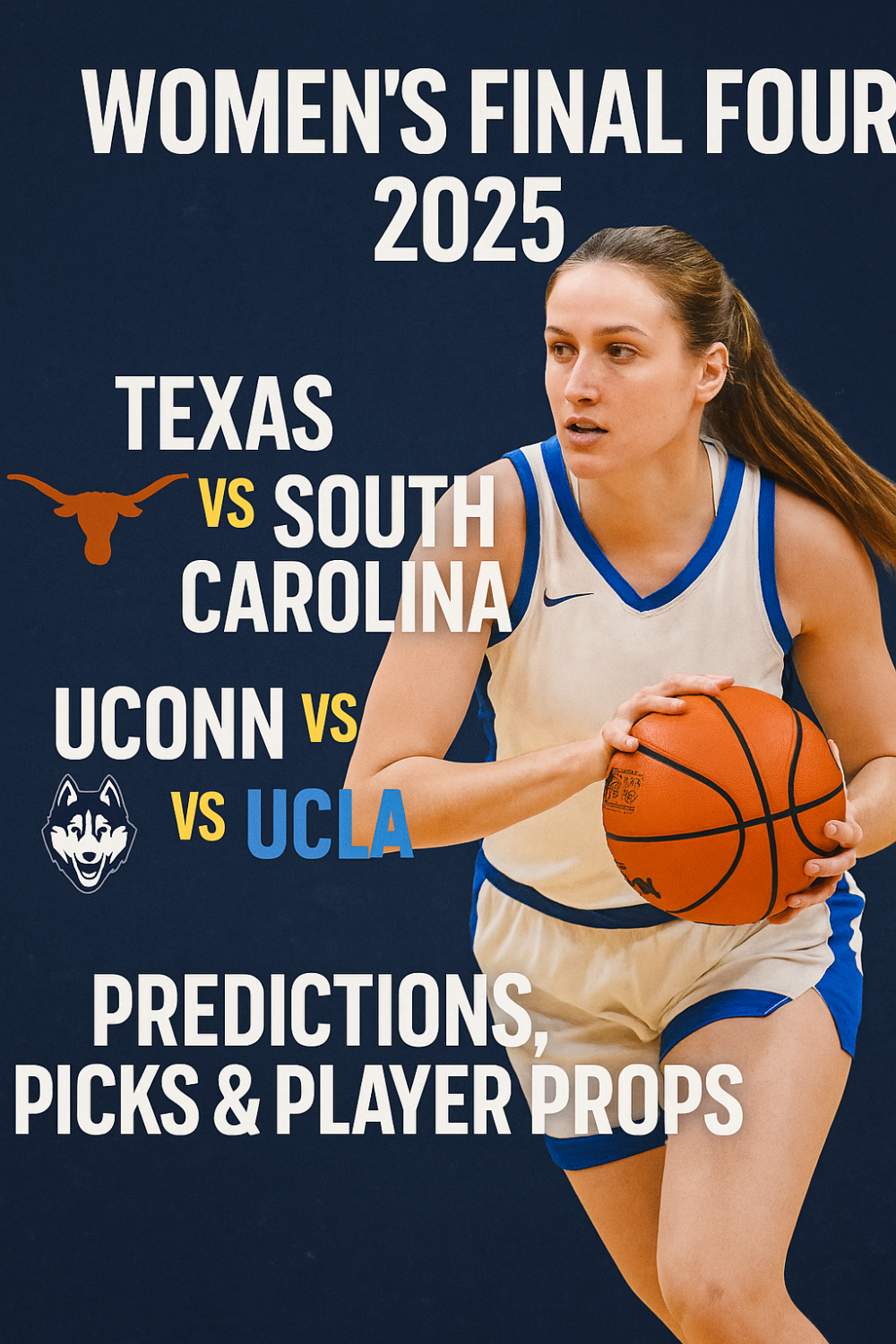 Women’s Final Four 2025 Predictions: Texas vs South Carolina, UConn vs UCLA Picks & Player Props
