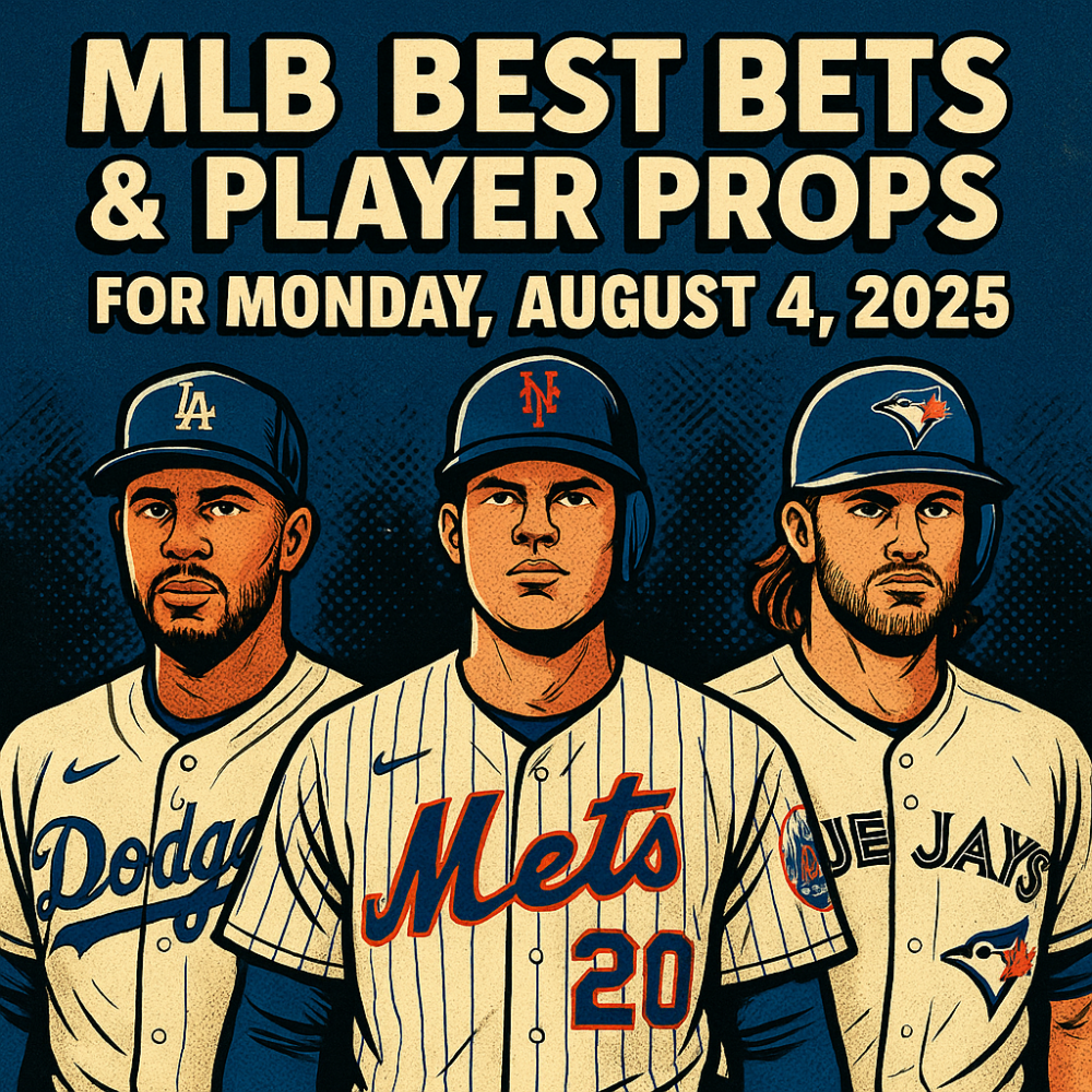 MLB Best Bets and Player Props for August 4, 2025