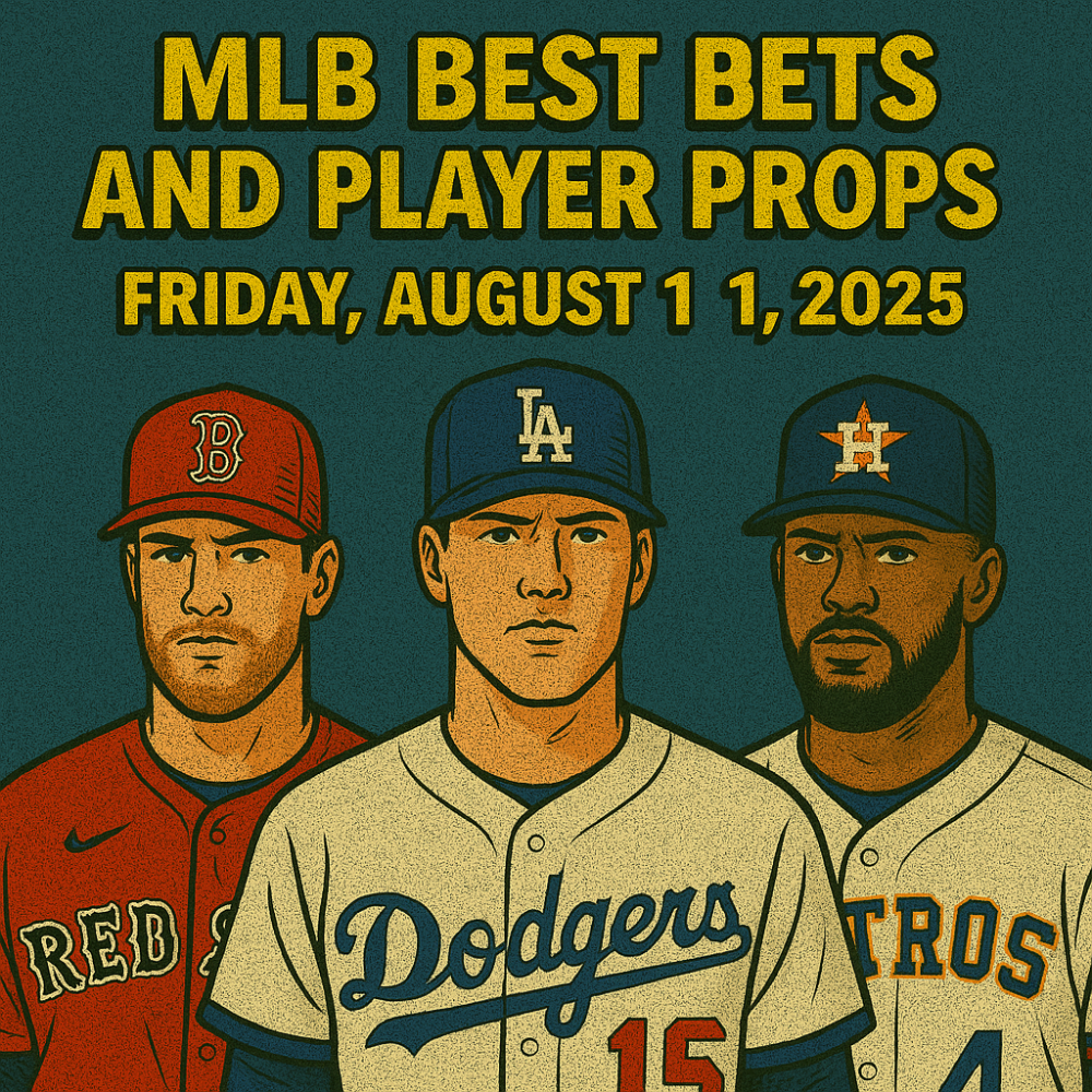 MLB Best Bets and Player Props for Friday, August 1, 2025