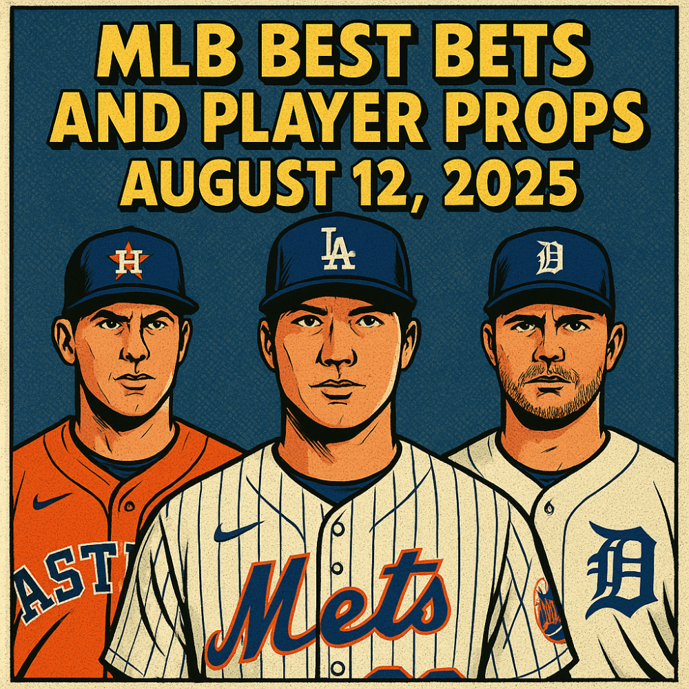 MLB Best Bets & Player Props for August 12, 2025