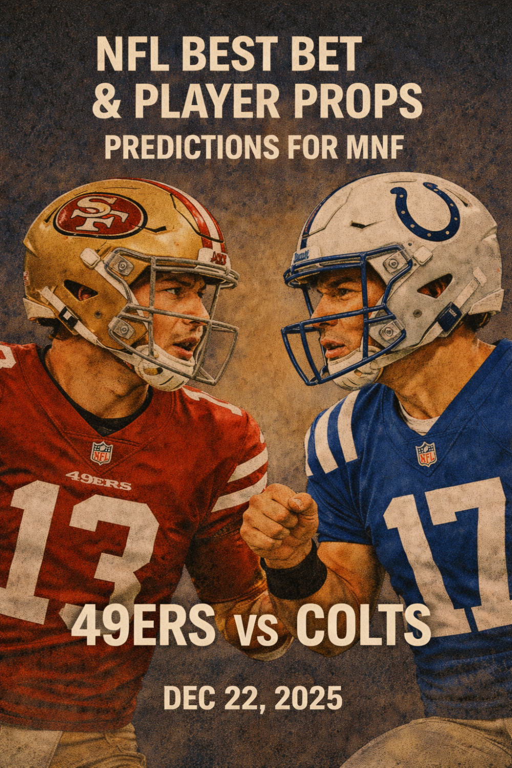 NFL Best Bet & Player Props Predictions for MNF — 49ers at Colts , Dec 22, 2025