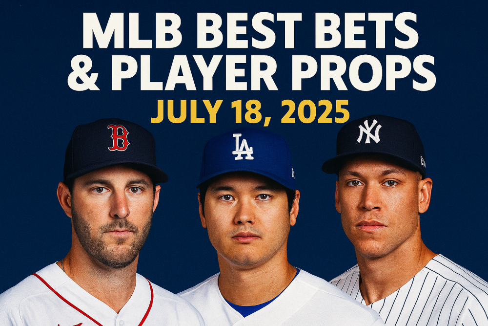 MLB Best Bets and Player Props for July 18, 2025