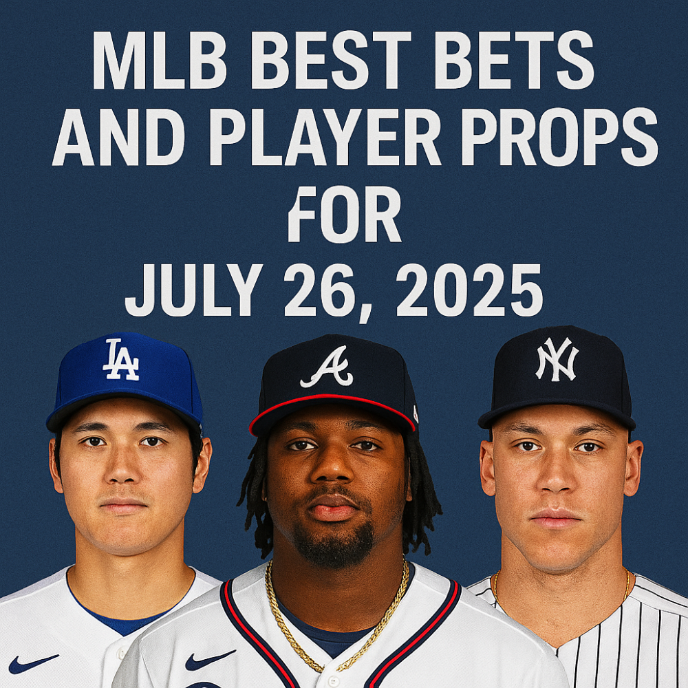MLB Best Bets and Player Props for July 26, 2025