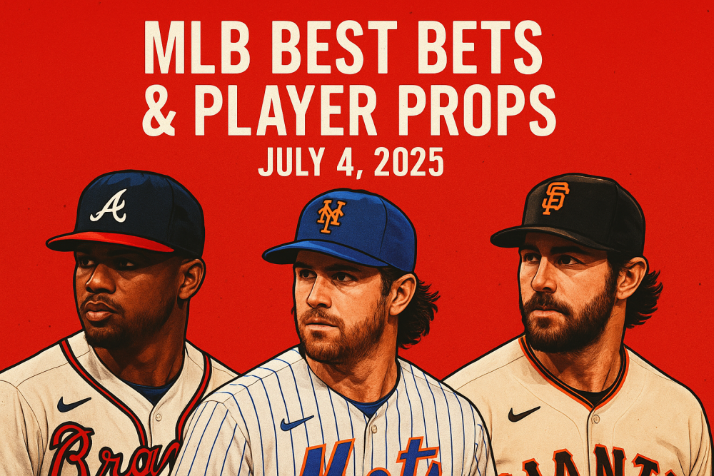MLB Best Bets & Player Props for July 4, 2025