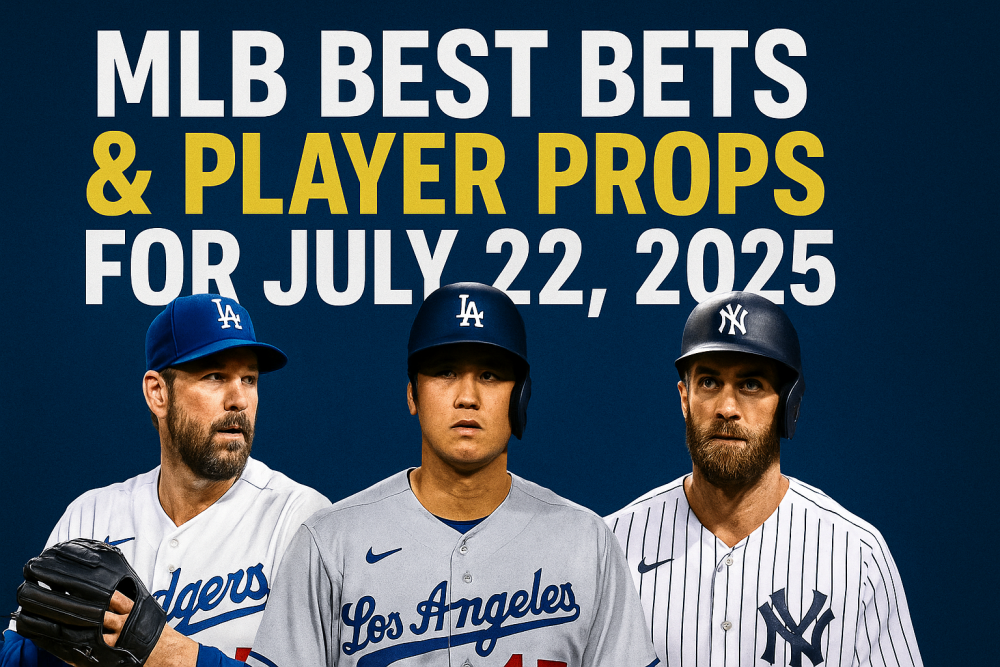 MLB Best Bets and Player Props for July 22, 2025