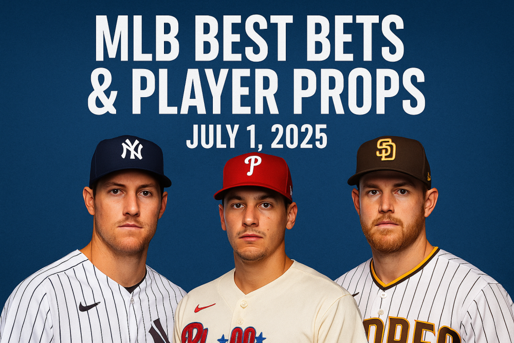MLB Best Bets and Player Props for July 1, 2025