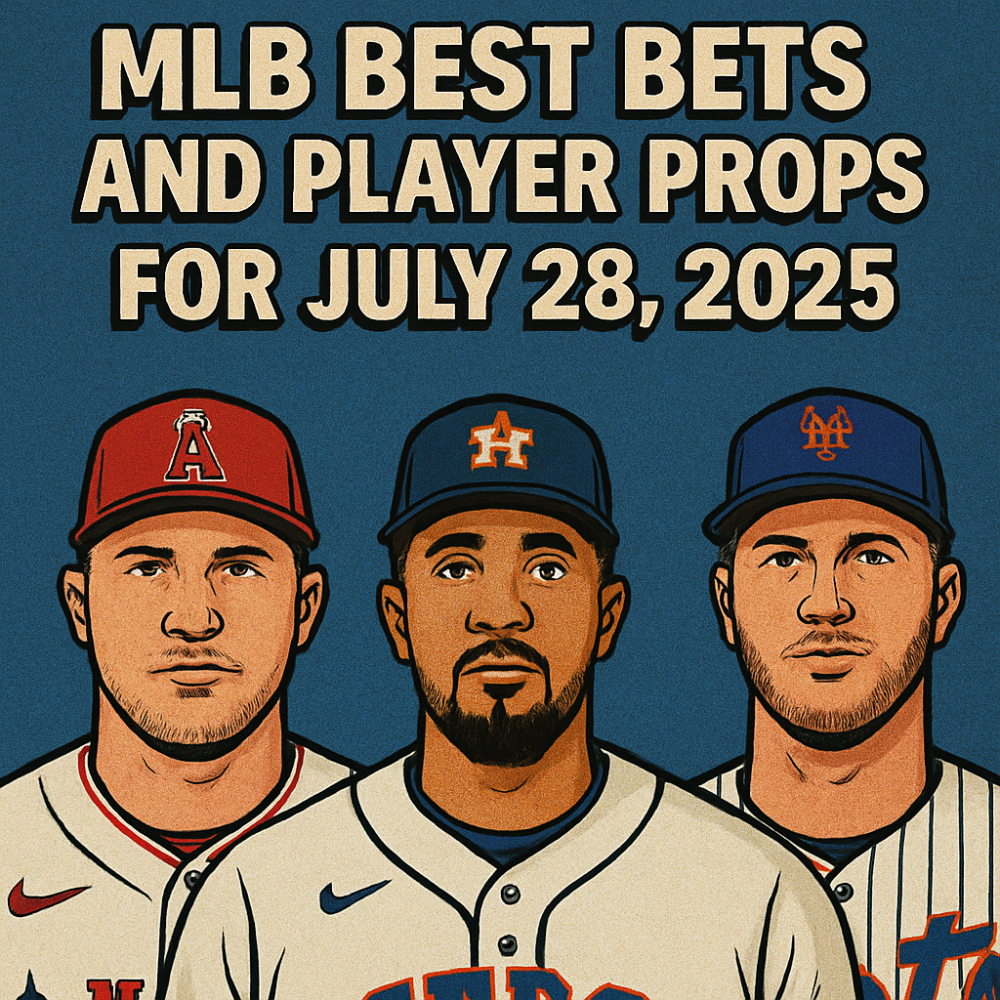 MLB Best Bets and Player Props for July 28, 2025
