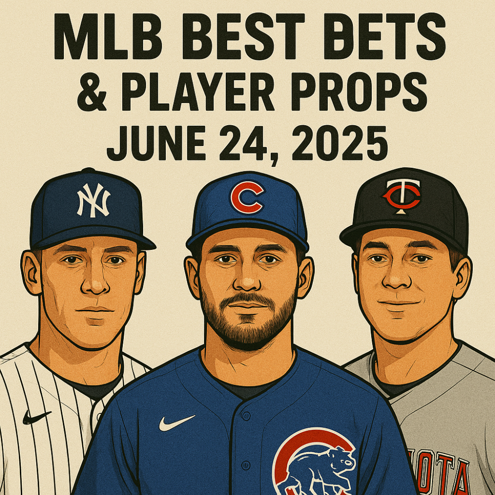 MLB Best Bets and Player Props for June 24, 2025