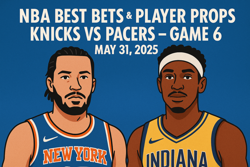 NBA Best Bets & Player Props – Knicks vs Pacers Game 6, May 31, 2025