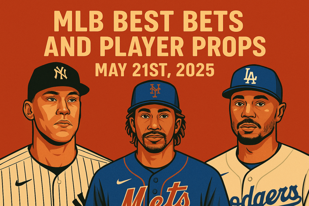 MLB Best Bets and Player Props for May 21st, 2025