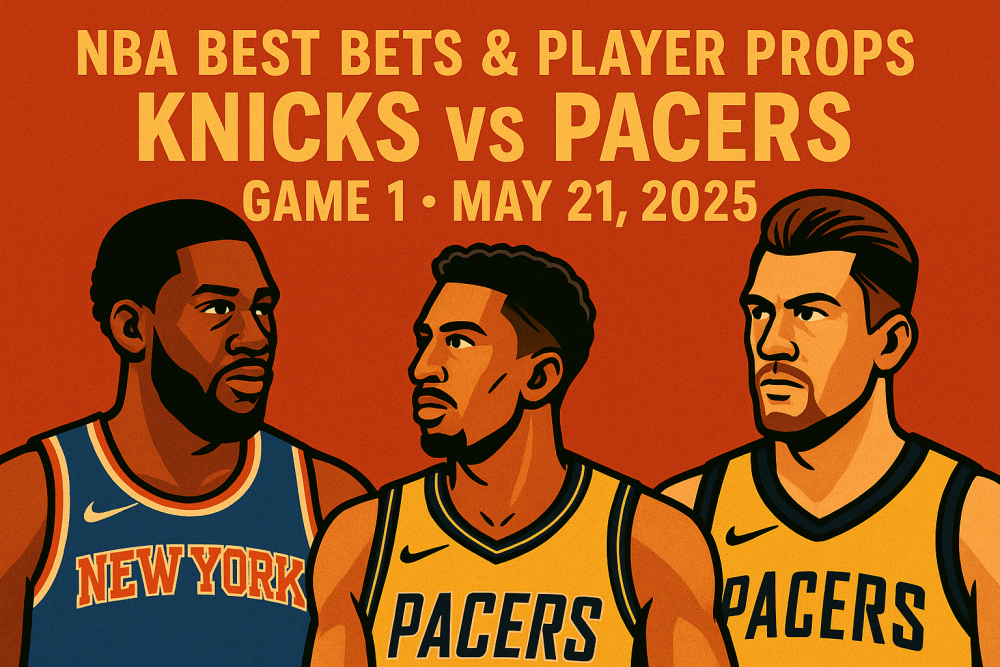 NBA Best Bets & Player Props for Knicks vs Pacers Game 1, May 21, 2025