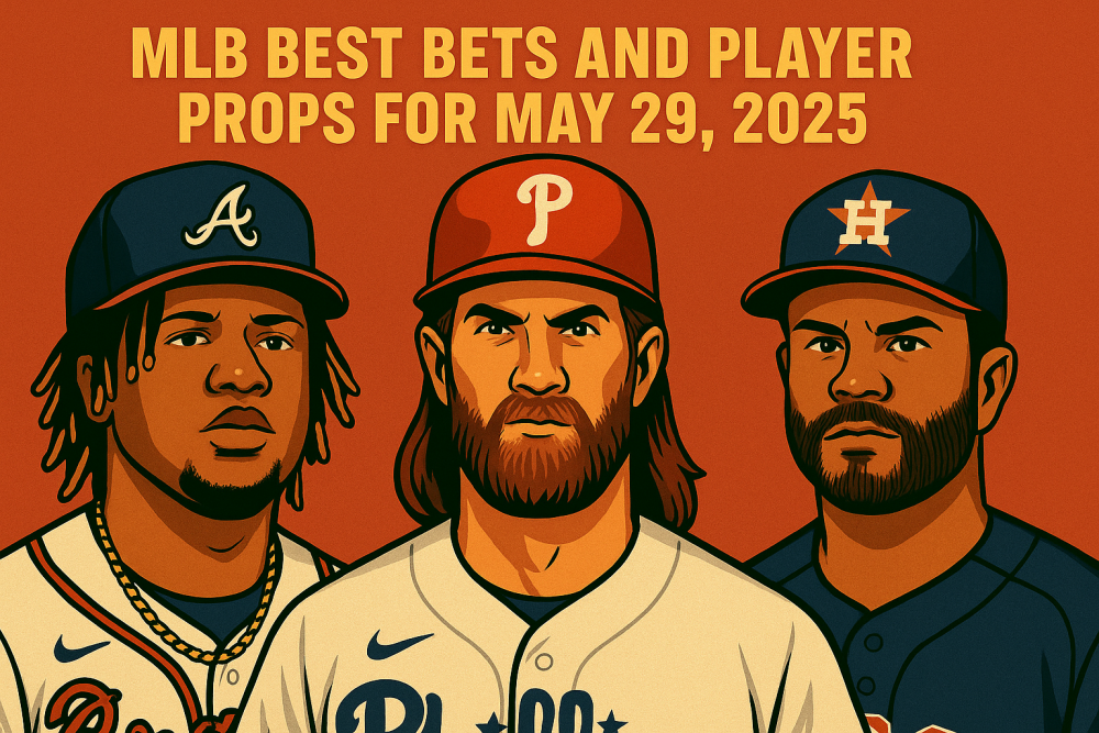 MLB Best Bets and Player Props for May 29, 2025