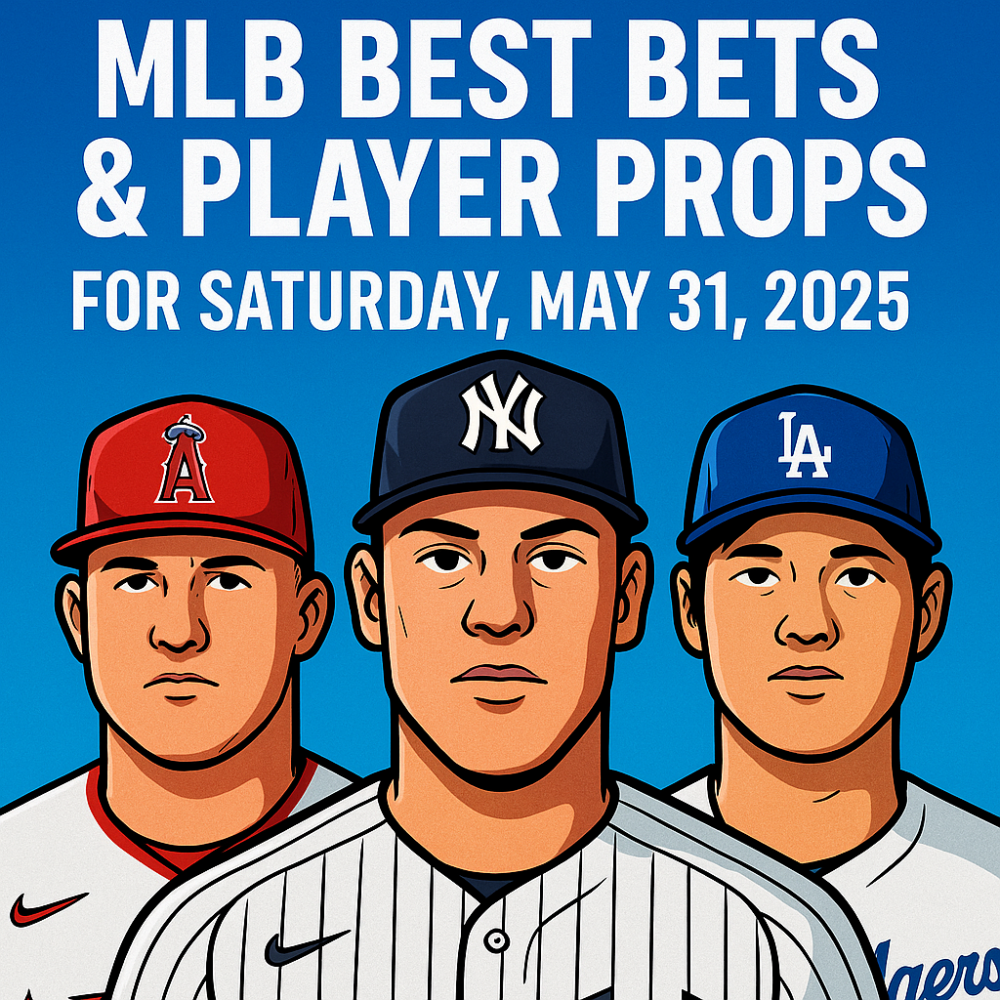 MLB Best Bets & Player Props for Saturday, May 31, 2025