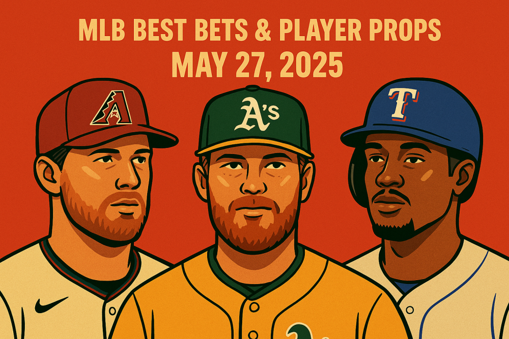 MLB Best Bets and Player Props for May 27, 2025