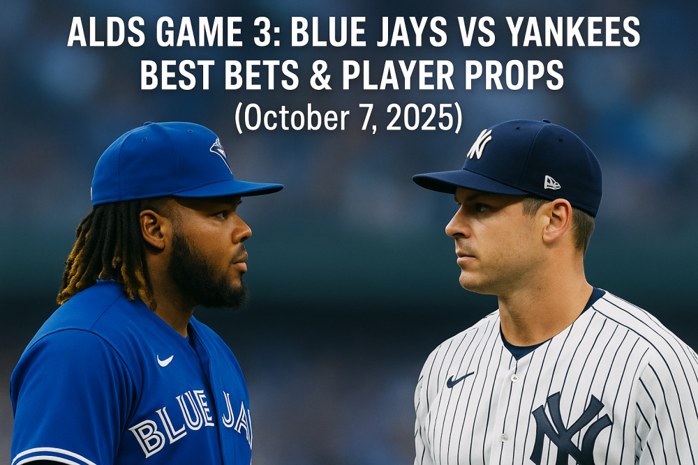 ALDS Game 3: Blue Jays vs Yankees Best Bets & Player Props (October 7, 2025)
