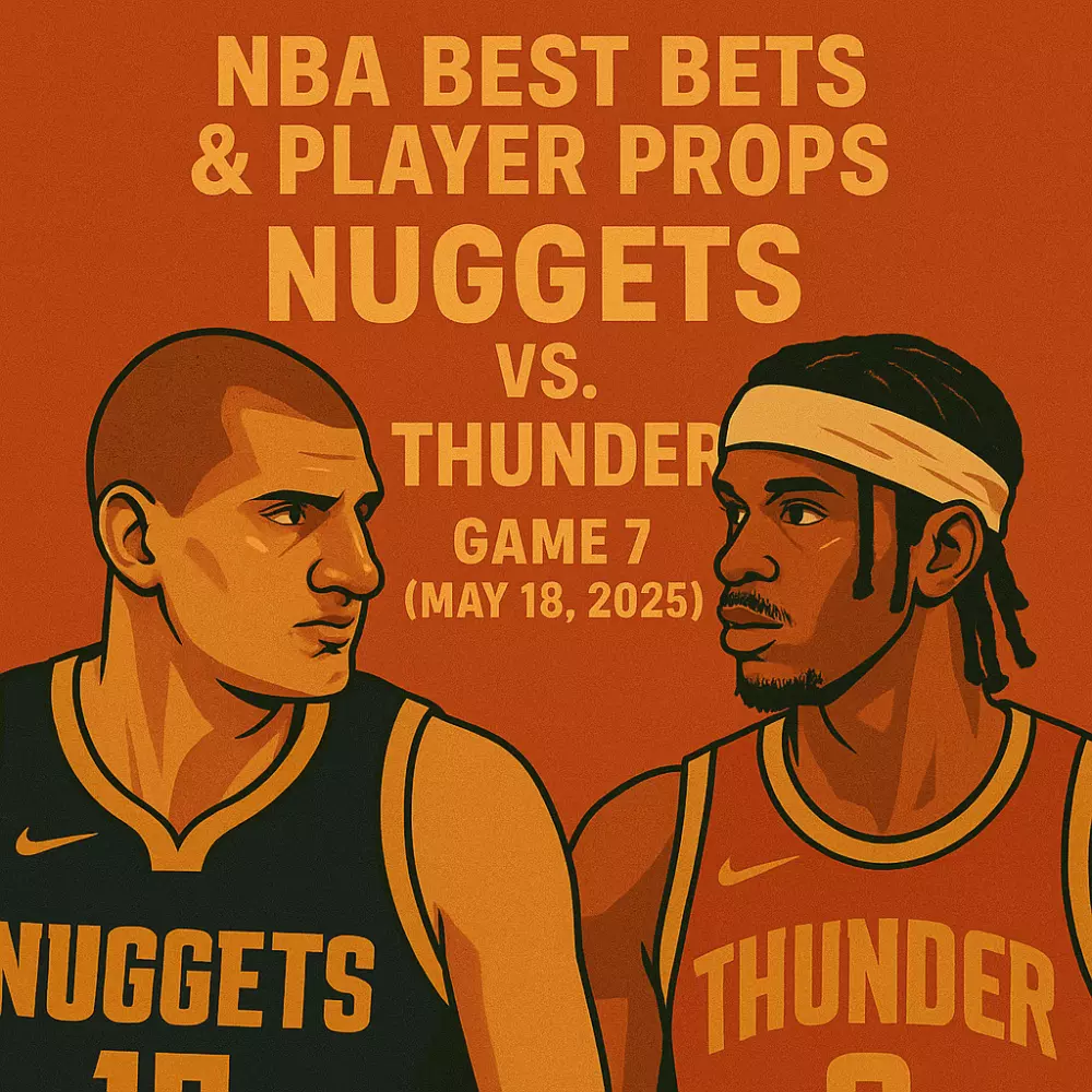 NBA Best Bets & Player Props: Nuggets vs. Thunder – Game 7 (May 18, 2025)